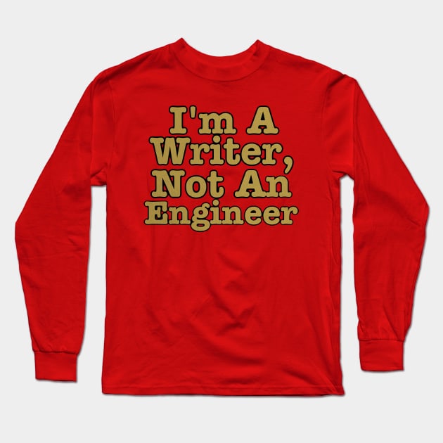 I'm A Writer, Not An Engineer Long Sleeve T-Shirt by J. Rufus T-Shirtery
